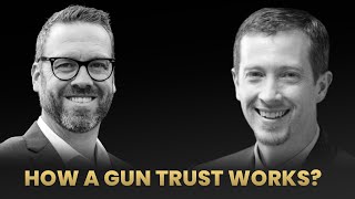 How a Gun Trust Works  Ownership Management and Benefits [upl. by Virendra]