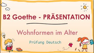 WOHNFORMEN im ALTER  B2 Präsentation  Sprechen Teil 1  Goethe Zertifikat [upl. by Jade]