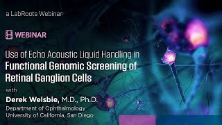 WEBINAR Echo Acoustic Liquid Handling in Functional Genomic Screening of Retinal Ganglion Cells [upl. by Eelyr]