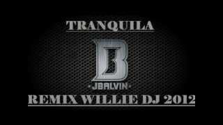 Tranquila JBalvin Remix Willie Dj 2012 djwilliemontoya [upl. by Fariss]