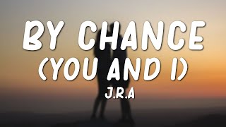 JRA  By Chance You amp I Lyrics [upl. by Ynos]