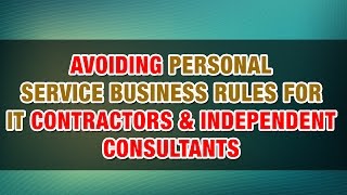 How to Avoid the Personal Services Business Rules  IT Contractors amp Independent Consultants [upl. by Onafets]