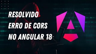 Resolvido erro de CORS no Angular 18  Blocked By Cors   2024  2025 [upl. by Tallou]