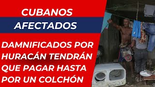 EN CUBA cientos lo perdieron todo por un huracán y ahora el régimen les venderá hasta el colchón [upl. by Aned573]