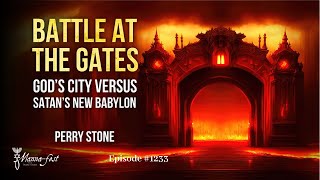 Battle at the Gates  Gods City vs Satans New Babylon  Episode 1233  Perry Stone [upl. by Ardnat]