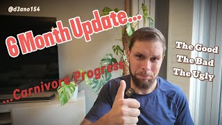 6 Month Update  Carnivore Diet Progress  the Good the Bad and the Ugly [upl. by Ramey149]