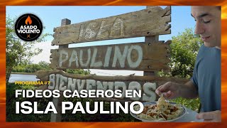 🔥  FIDEOS CASEROS EN LA ISLA PAULINO  ASADO VIOLENTO Programa 7 [upl. by Grote]