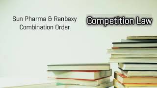 Sun Pharma amp Ranbaxy Combination Order Competition Law [upl. by Ledah81]