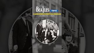 THE BEATLES TOP10 🔼 CANCIONES SOBREVALORADAS  OVERRATED SONGS thebeatles [upl. by Hallam995]