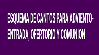 Esquema de cantos para adviento  Entrada ofertorio y comunión Con letra y acordes [upl. by Sondra]