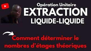 COMMENT déterminer le nombre dETAGES Théoriques dune Opération dEXTRACTION [upl. by Thorsten]