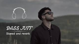 DASS JATTA slowed Reverb punjabi song [upl. by Lammaj]