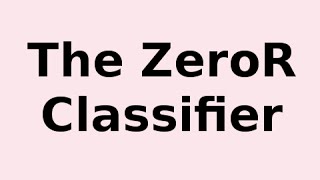 The ZeroR Classifier  What it is and How it Works [upl. by Lamdin]