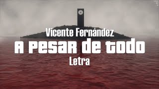 Vicente Fernández  A Pesar de Todo  letra [upl. by Oicirbaf]