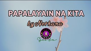 PAPALAYAIN NA KITA  Norhana  lyrics [upl. by Oeniri]