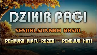 DZIKIR PAGI SESUAI SUNNAH RASUL  ZIKIR PEMBUKA PINTU REZEKI  Dzikir Mustajab Pagi [upl. by Yartnod53]