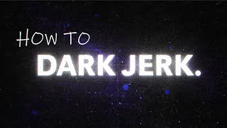 How to DARK JERK 😈 [upl. by Burkhart]