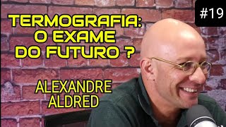 Termografia  o exame do futuro  dr Alexandre Aldred [upl. by Svend]