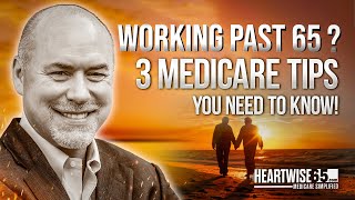 Working Past 65   3 Medicare Tips You Need to Know [upl. by Enyal849]