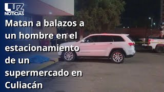 Matan a balazos a un hombre en el estacionamiento de un supermercado en Culiacán [upl. by Ntsyrk]