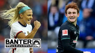 Julie Ertz talks USWNT equal pay and Josh Sargent on his Bundesliga wonder goal  Banter [upl. by Ettedo392]