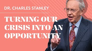 Turning Our Crisis into an Opportunity – Dr Charles Stanley [upl. by Oizirbaf]