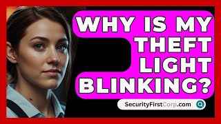 Why Is My Theft Light Blinking  SecurityFirstCorpcom [upl. by Cloe]