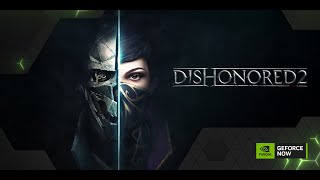 GeForce NOW  Xbox Game Pass PC  Dishonored 2  RTX 4080 Maxed Out [upl. by Homer438]