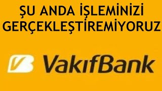 Vakıfbank Şu Anda İşleminizi Gerçekleştiremiyoruz Hatası Çözümü [upl. by Sirroned531]