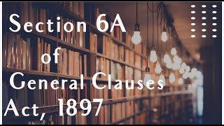 Setion 6A of General Clauses Act 1897 by Divya Bahety BA LLB CS [upl. by Notsua]