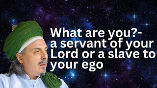 WHAT ARE YOU  A SERVANT OF YOUR LORD OR A SLAVE TO YOUR EGO [upl. by Ennayllek]