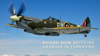 Brand New Spitfire Crashes In Yorkshire [upl. by Brenza666]