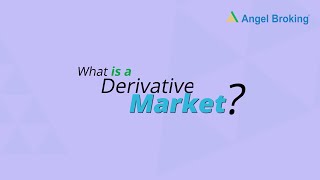 What is a Derivative Market  Angel Broking Knowledge Series [upl. by Hollingsworth]