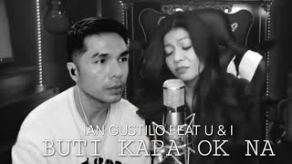 BUTI KAPA OK NA  COVER BY IAN GUSTILO feat U amp I [upl. by Aleb]