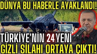 TÜRKİYENİN GİZLİ SİLAHLARI ORTAYA ÇIKTI  TAM 24 TANE  DÜNYA BU HABERLE AYAKLANDI [upl. by Anha642]