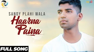 Haarna Paina Full Song  Sandy Plahi Wala  Latest Punjabi Songs 2018 [upl. by Arleen]