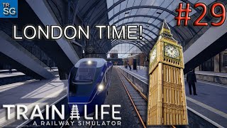 Train Life A Railway Simulator  Visiting for the First Time London 29 [upl. by Trebuh924]