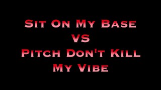 Pitch Dont Kill My Vibe VS Sit On My Base [upl. by Naida277]