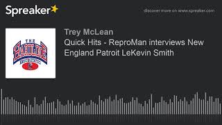 Quick Hits  ReproMan interviews New England Patroit LeKevin Smith made with Spreaker [upl. by Kcinomod]