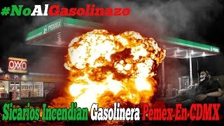 Sicarios Incendian Gasolinera Pemex En CDMX 8117 NoAlGasolinazo [upl. by Inohs504]