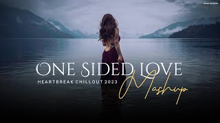 One Sided Love Mashup 2023  Heartbreak Chillout  Rula Gaya Ishq Tera  Jiyein Kyun BICKY OFFICIAL [upl. by Astor]