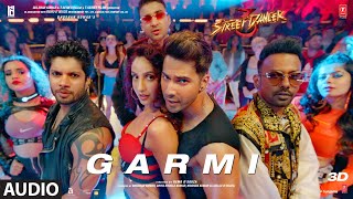 Full Audio Garmi  Street Dancer 3D  Varun D Nora F Shraddha K Badshah Neha K  Remo D [upl. by Lodovico]