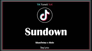 KhanTwinz x 6ixlo  Sundown Lyrics Tik Tok Tunes🎵 [upl. by Domeniga878]