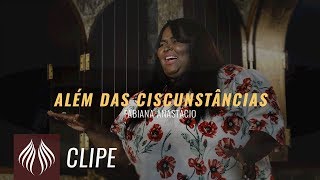 Fabiana Anastácio  Além das Circunstâncias quotClipe Oficialquot [upl. by Schulz640]