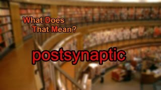 What does postsynaptic mean [upl. by Balbinder606]