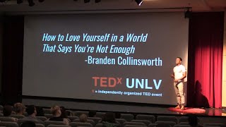 How to Love Yourself in a World That Says Youre Not Enough  Branden Collinsworth  TEDxUNLV [upl. by Adnotal]