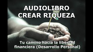 AUDIOLIBRO CREAR RIQUEZA Tu camino hacia la libertad financiera [upl. by Arnie]