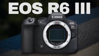 Canon EOS R6 III  Will It be the Best [upl. by Eibmab439]