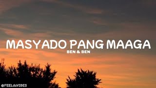 Ben amp Ben  Masyado Pang Maaga Lyrics [upl. by Lean]