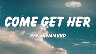 Rae Sremmurd  Come Get Her Lyrics [upl. by Tatman598]